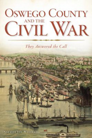 Könyv Oswego County and the Civil War: They Answered the Call Natalie J. Woodall