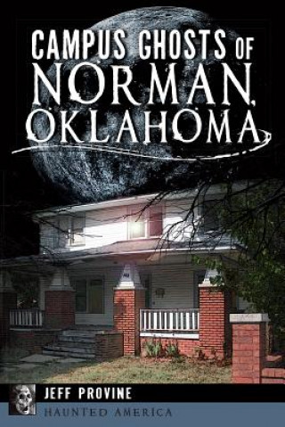 Buch Campus Ghosts of Norman, Oklahoma Jeff Provine