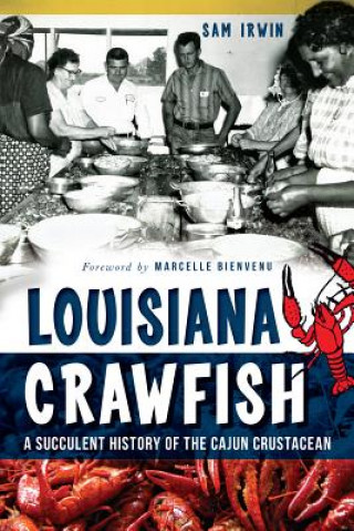 Kniha Louisiana Crawfish: A Succulent History of the Cajun Crustacean Sam Irwin