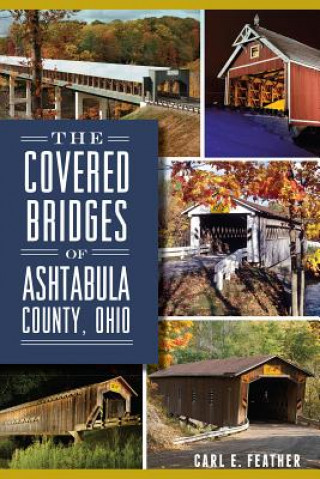 Kniha The Covered Bridges of Ashtabula County, Ohio Carl E. Feather