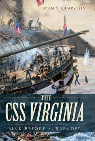 Kniha The CSS Virginia:: Sink Before Surrender John V. Quarstein