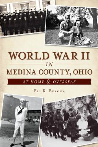 Książka World War II in Medina County, Ohio:: At Home & Overseas Eli R. Beachy