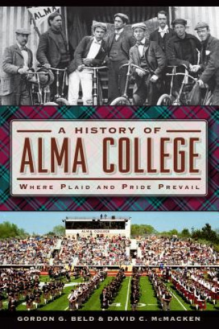 Könyv A History of Alma College: Where Plaid and Pride Prevail Gordon G. Beld