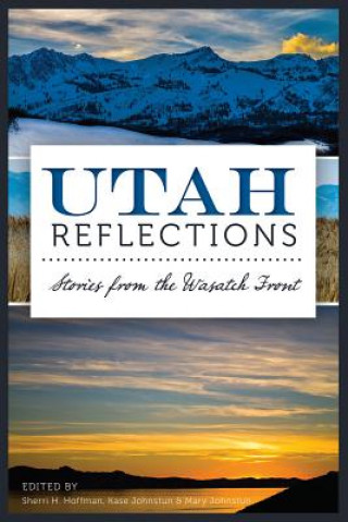 Könyv Utah Reflections: Stories from the Wasatch Front Sherri H. Hoffman