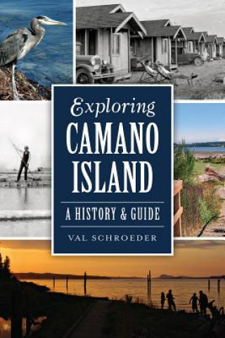 Carte Exploring Camano Island: A History & Guide Val Schroeder