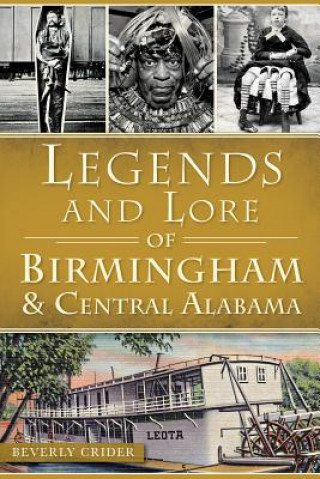 Книга Legends and Lore of Birmingham and Central Alabama Beverly Crider
