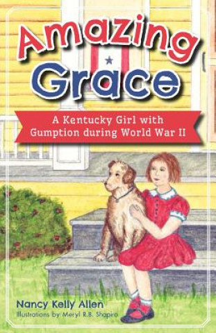 Книга Amazing Grace: A Kentucky Girl with Gumption During World War II Nancy Kelly Allen