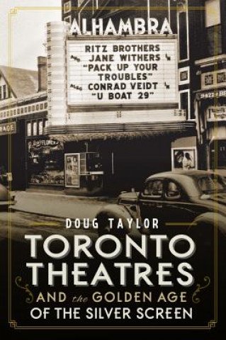 Könyv Toronto Theatres and the Golden Age of the Silver Screen Doug Taylor