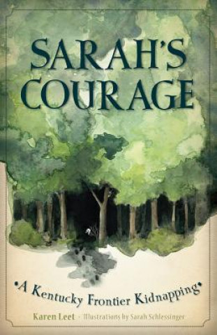 Kniha Sarah's Courage:: A Kentucky Frontier Kidnapping Karen Leet