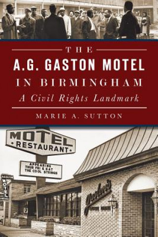 Kniha The A.G. Gaston Motel in Birmingham: A Civil Rights Landmark Marie A. Sutton