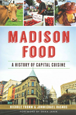 Carte Madison Food:: A History of Capital Cuisine Nichole Fromm
