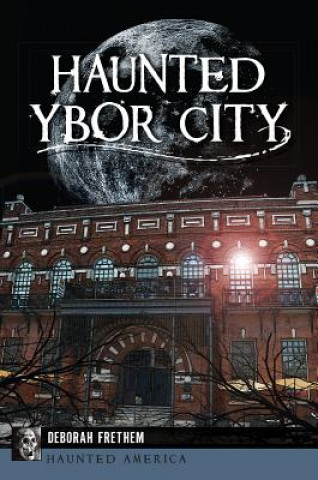 Kniha Haunted Ybor City Deborah Frethem