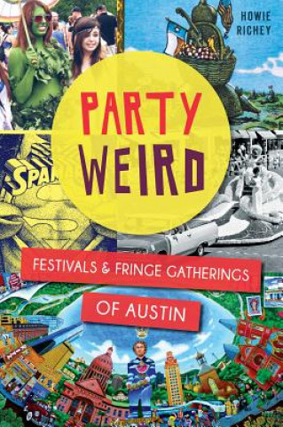 Kniha Party Weird: Festivals & Fringe Gatherings of Austin Howie Richey