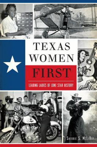 Kniha Texas Women First: Leading Ladies of Lone Star History Sherrie S. McLeRoy