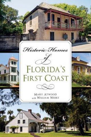 Książka Historic Homes of Florida's First Coast Mary Atwood