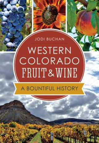 Kniha Western Colorado Fruit & Wine:: A Bountiful History Jodi Buchan