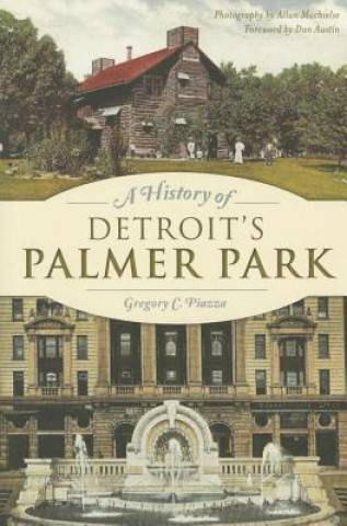 Kniha A History of Detroit's Palmer Park Gregory C. Piazza