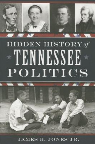 Carte Hidden History of Tennessee Politics James B. Jones Jr
