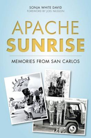 Carte Apache Sunrise: Memories from San Carlos Sonja White David