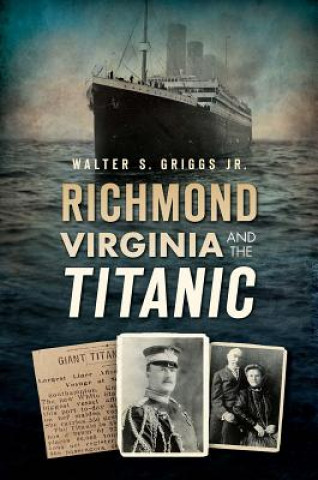 Kniha Richmond, Virginia, and the Titanic Walter Jr. Griggs