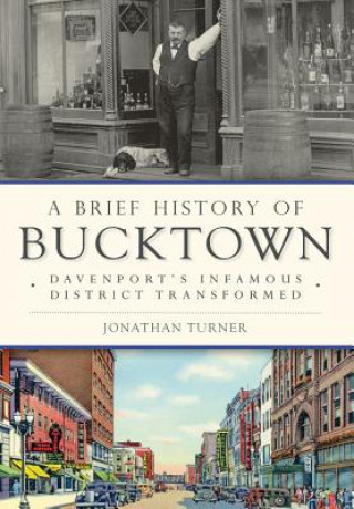 Könyv A Brief History of Bucktown: Davenport's Infamous District Transformed Jonathan Turner