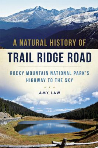 Könyv A Natural History of Trail Ridge Road:: Rocky Mountain National Park's Highway to the Sky Amy Law