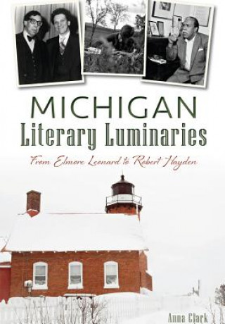 Kniha Michigan Literary Luminaries:: From Elmore Leonard to Robert Hayden Anna Clark