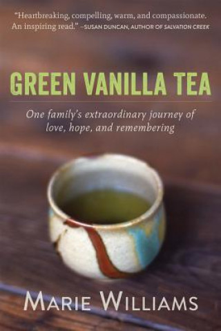Könyv Green Vanilla Tea: One Family's Extraordinary Journey of Love, Hope, and Remembering Marie Williams