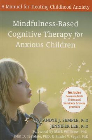 Könyv Mindfulness-Based Cognitive Therapy for Anxious Children: A Manual for Treating Childhood Anxiety Randye Semple