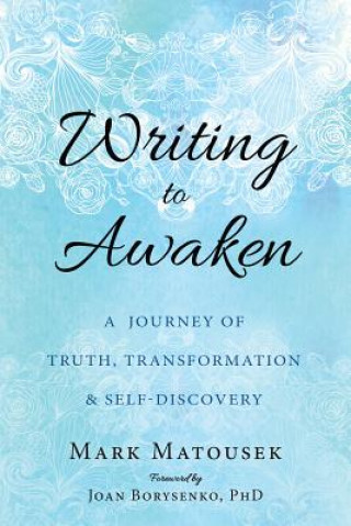 Knjiga Writing to Awaken Mark Matousek