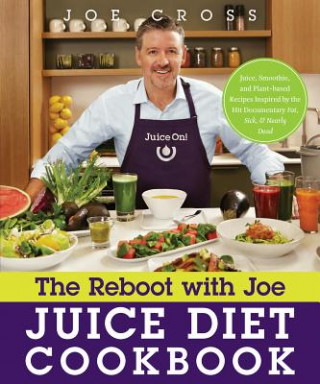 Könyv The Reboot with Joe Juice Diet Cookbook: Juice, Smoothie, and Plant-Powered Recipes Inspired by the Hit Documentary Fat, Sick, and Nearly Dead Joe Cross