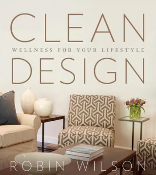Книга Clean Design: Wellness for Your Lifestyle Robin Wilson