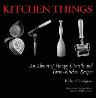 Libro Kitchen Things: An Album of Vintage Utensils and Farm-Kitchen Recipes Richard Snodgrass