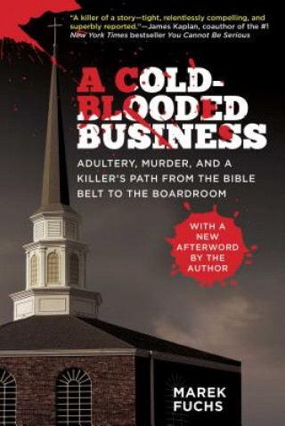 Książka A Cold-Blooded Business: Adultery, Murder, and a Killer's Path from the Bible Belt to the Boardroom Marek Fuchs