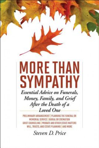 Kniha More Than Sympathy: Essential Advice on Funerals, Money, Family, and Grief After the Death of a Loved One Steven D. Price