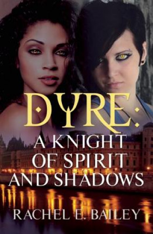 Książka Dyre: A Knight of Spirit and Shadows Rachel E. Bailey