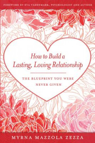 Buch How to Build a Lasting, Loving Relationship: The Blueprint You Were Never Given Myrna Mazzola Zezza