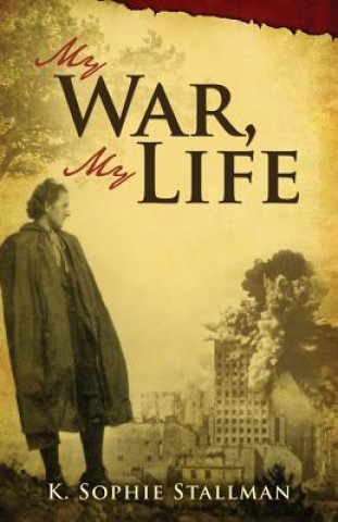 Kniha My War, My Life K. Sophie Stallman