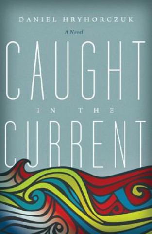 Book Caught in the Current Daniel Hryhorczuk