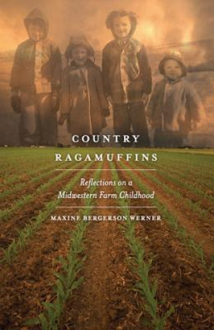 Kniha Country Ragamuffins: Reflections on a Midwestern Farm Childhood Maxine Bergerson Werner