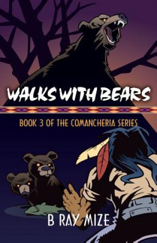 Książka Walks with Bears: Book 3 of the Comancheria Series B. Ray Mize