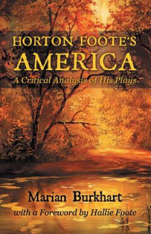 Kniha Horton Foote's America: A Critical Analysis of His Plays Marian Burkhart