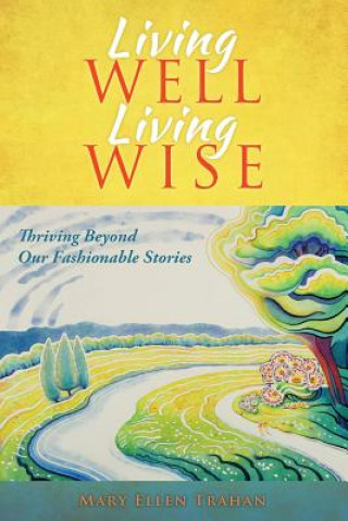 Książka Living Well, Living Wise Mary Ellen Trahan