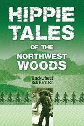 Kniha Hippie Tales of the Northwest Woods 'Buckwheat' Bob Harrison
