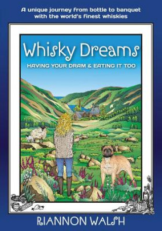 Книга Whisky Dreams: Having Your DRAM & Eating It Too Riannon Walsh