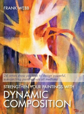 Carte Strengthen Your Paintings With Dynamic Composition Frank Webb
