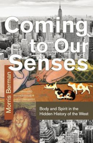 Könyv Coming to Our Senses Morris Berman