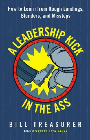 Kniha Leadership Kick in the Ass: How to Learn from Rough Landings, Blunders, and Missteps Bill Treasurer