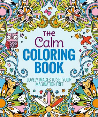 Kniha The Calm Coloring Book: Lovely Images to Set Your Imagination Free Kati Galusz