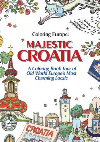 Carte Coloring Europe: Majestic Croatia: A Coloring Book World Tour of Old World Europe's Most Charming Locale Il-Sun Lee